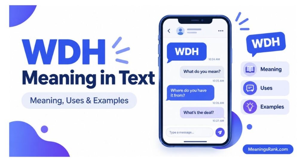 WDH Meaning in Text: The Ultimate Guide to Its Meaning, Uses & Examples (2026)